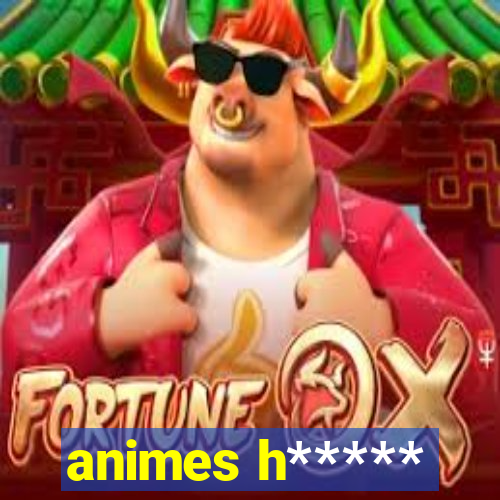 animes h*****