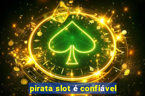 pirata slot é confiável