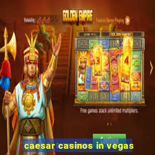 caesar casinos in vegas