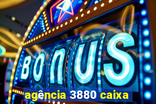 agência 3880 caixa