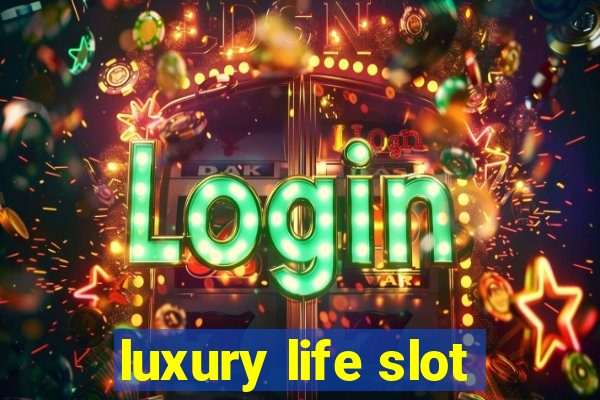 luxury life slot