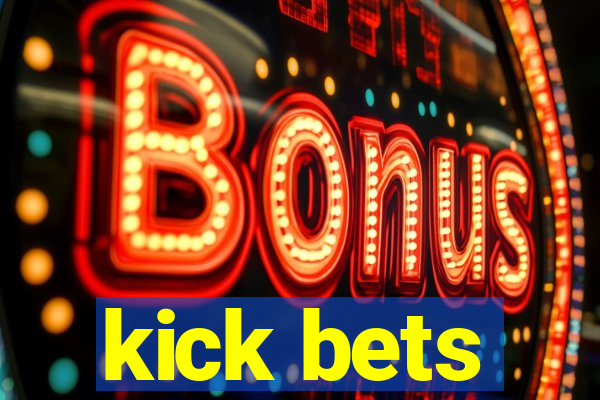 kick bets