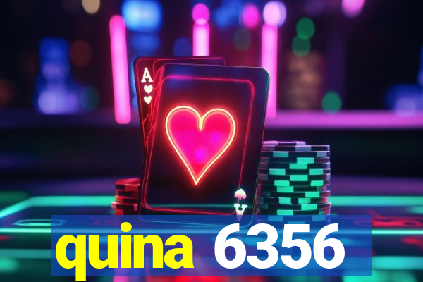 quina 6356