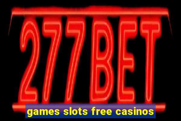 games slots free casinos