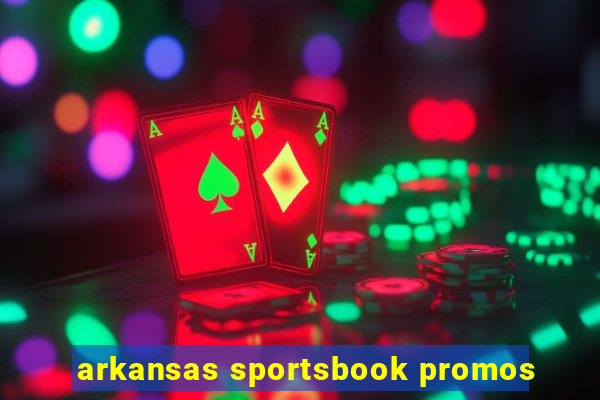 arkansas sportsbook promos