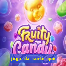 jogo da sorte que ganha dinheiro