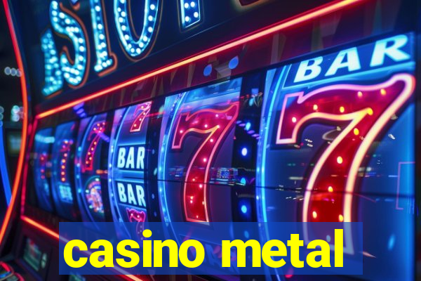 casino metal