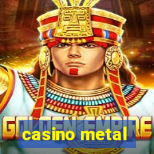 casino metal