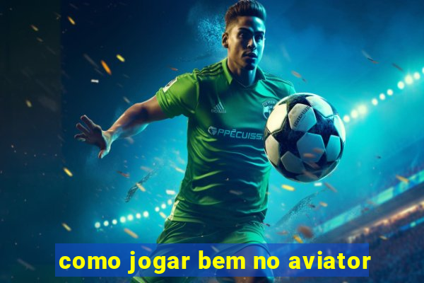 como jogar bem no aviator