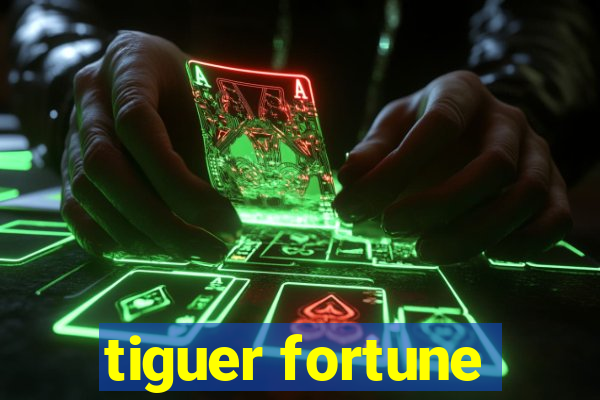 tiguer fortune