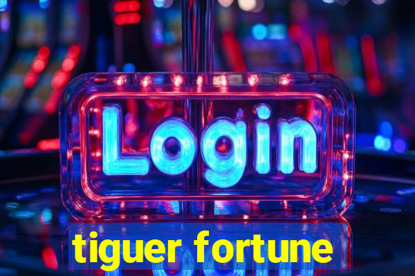 tiguer fortune