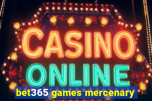 bet365 games mercenary