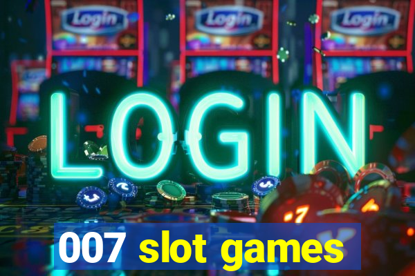 007 slot games