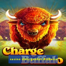 casino slots ganhar dinheiro