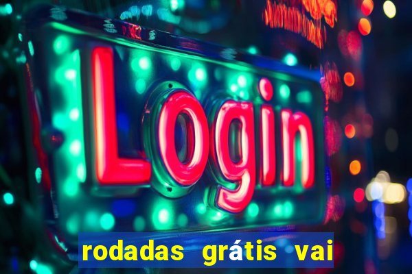 rodadas grátis vai de bet