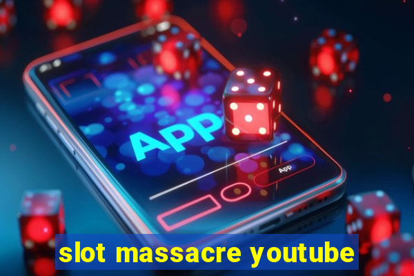 slot massacre youtube