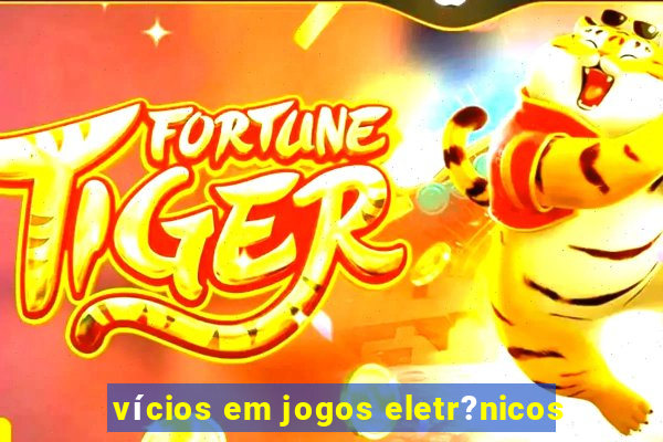 vícios em jogos eletr?nicos