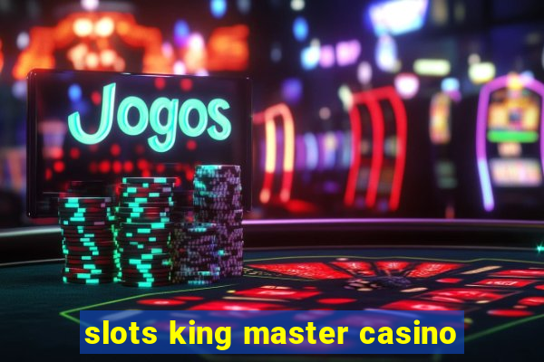 slots king master casino