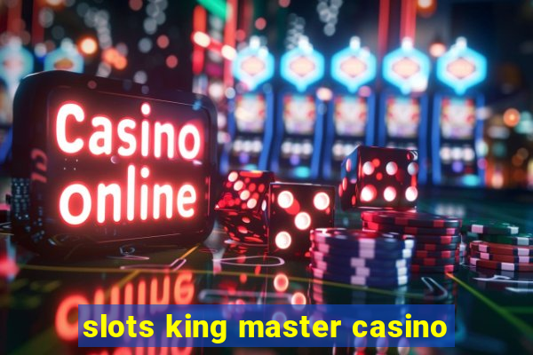 slots king master casino