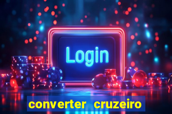 converter cruzeiro para real