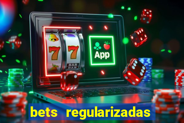 bets regularizadas no brasil