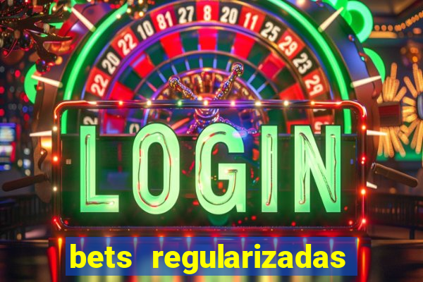 bets regularizadas no brasil