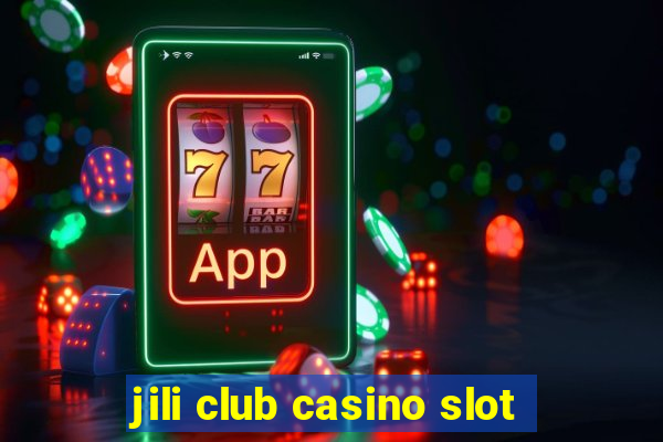 jili club casino slot