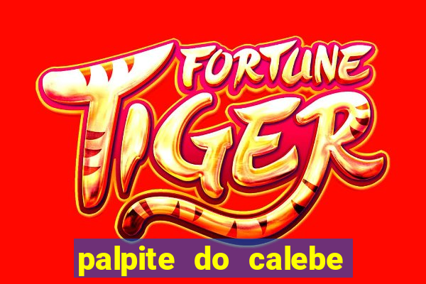 palpite do calebe para hoje