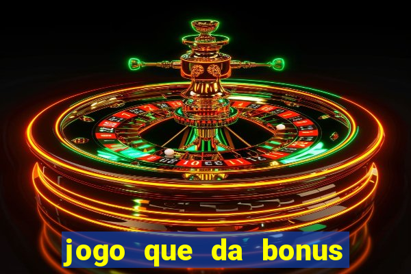 jogo que da bonus de boas vindas