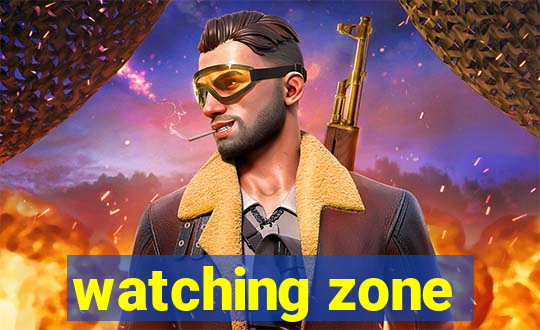 watching zone