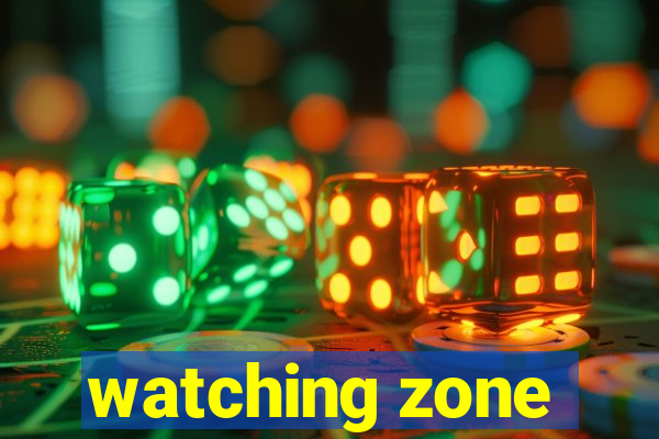 watching zone