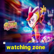 watching zone