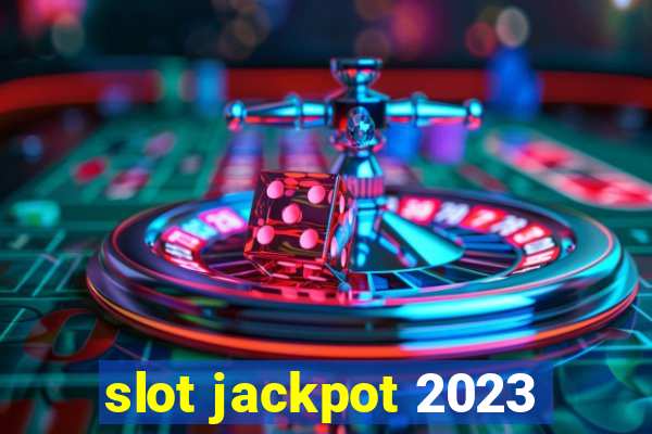 slot jackpot 2023