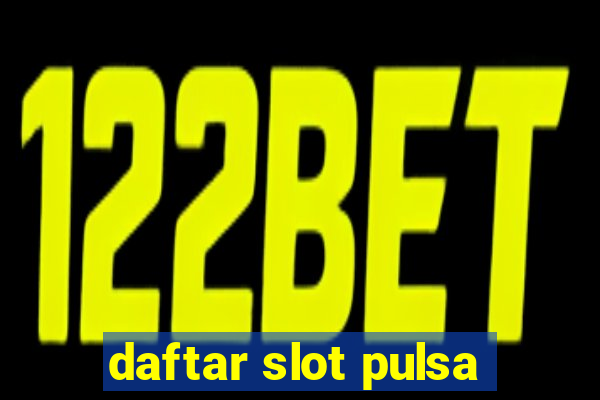 daftar slot pulsa