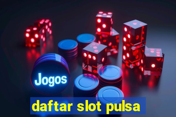 daftar slot pulsa