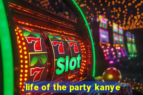 life of the party kanye