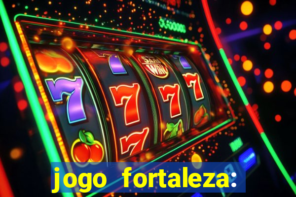 jogo fortaleza: onde assistir