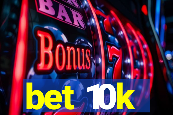 bet 10k