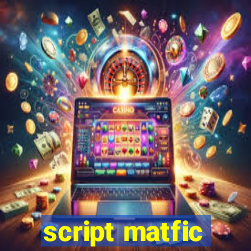 script matfic