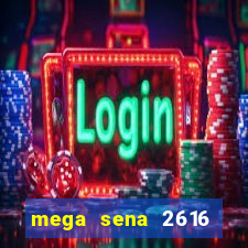 mega sena 2616 resultado de hoje