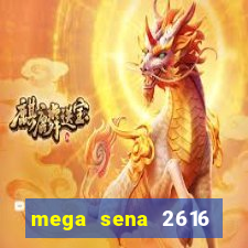 mega sena 2616 resultado de hoje