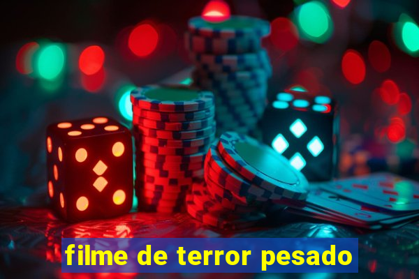 filme de terror pesado