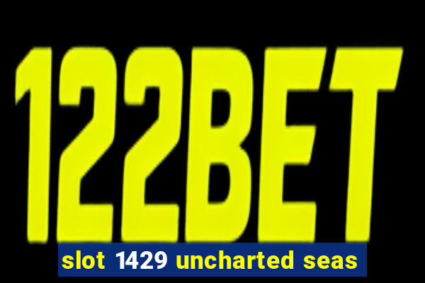 slot 1429 uncharted seas