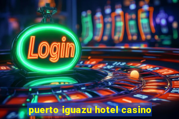 puerto iguazu hotel casino