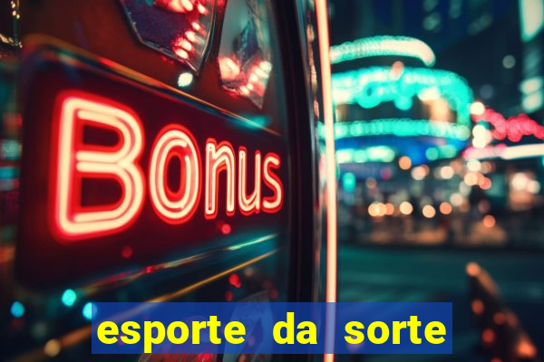 esporte da sorte casino games