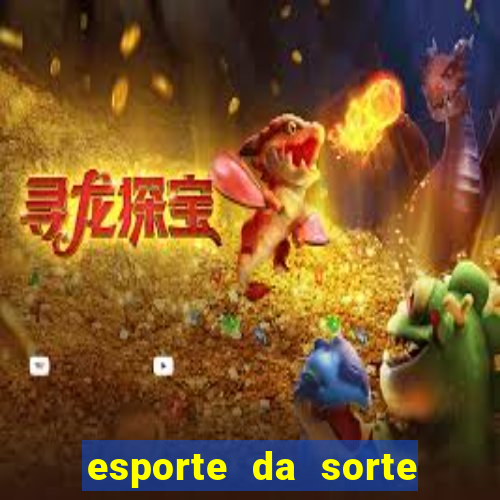 esporte da sorte casino games