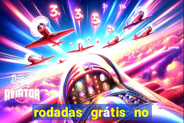 rodadas grátis no cadastro sem depósito