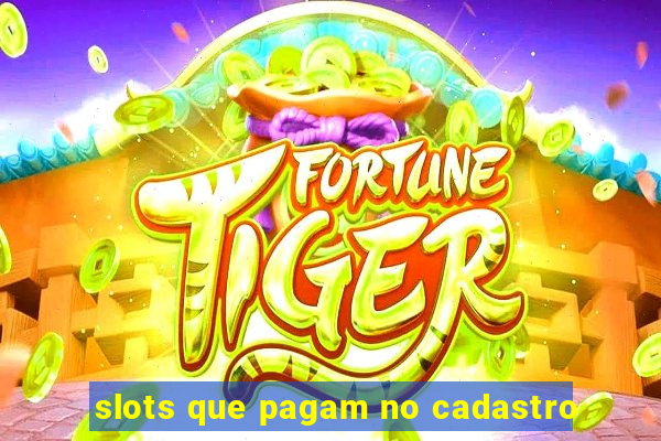 slots que pagam no cadastro