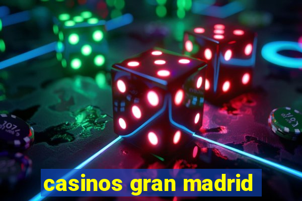 casinos gran madrid