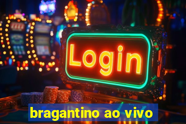 bragantino ao vivo